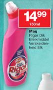 Maq Rigor Dik Bleikmiddel Verskeidenheid-750ml Elk
