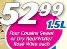 Four Cousins Sweet Or Dry Red/Wine/Rose Wine-1.5Ltr
