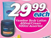 Vaseline Body Lotion 400ml/Cream 500ml Assorted-Each