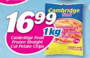 Cambridge Food Frozen Straight Cut Potato Chips-1Kg