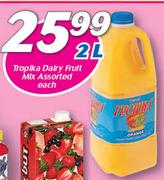 Tropika Dairy Fruit Mix-2Ltr Each