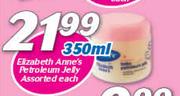 Elizabeth Anne’s Petroleum Jelly-350ml Each