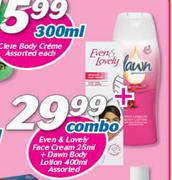 Even & Lovely Face Cream-25ml + Dawn Body Lotion Assoted-400ml Combo