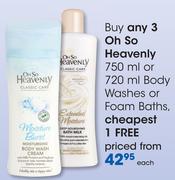 Oh So Heavenly Body Washes-750ml & Foam Baths 720ml-Each 