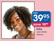 Frika Jazz Water Weave