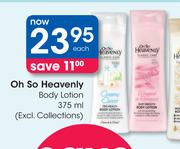 Oh So Heavenly Body Lotion(Excl.Collections)-375ml Each