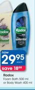 Radox Foam Bath-500ml Or Body wash-400ml Each