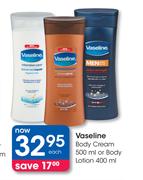 Vaseline Body Cream-500ml Or Body Lotion-400ml Each