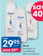 Dove Shampoo Or Conditioner-200ml & 250ml Each