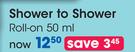 Shower To Shower Roll On-50ml Each