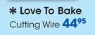 Love To Bake Cutting Wire-Each