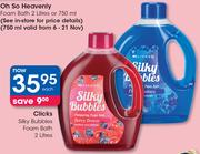 Clicks Silky Bubbles Foam Bath-2Ltr Each