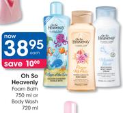 Oh So Heavenly Foam Bath-750ml Or Body Wash-720ml Each