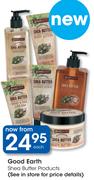 Good Earth Shea Butter Products-Each