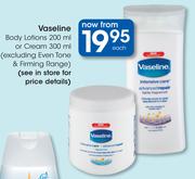 Vaseline Body Lotions-200ml Or Cream 300ml Each