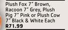 Marltons Plush Fox 7 Brown,Racoon 7" Grey,Plush Pig 7" Pink Or Plush Cow 7" Black & White-Each