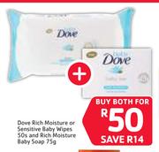 Dove Rich Moisture Or Sensitive Baby Wipes-50s & Rich Moisture Baby Soap-75g Both For