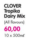 Clover Tropika Dairy Mix(All Flavours)-10 x 500ml