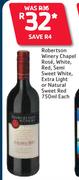 Robertsons Winery Chapel Rose,White,Red,Semi Sweet White,Extra Light Or Natural Sweet Red-750ml Each