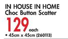In House In Home Choc Button Scatter(45x45Cm)-Each