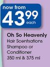 Oh So Heavenly Hair Scentsations Shampoo Or Conditioner-350ml Or 375ml Each