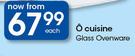 O Cuisine Glass Ovenware-Each