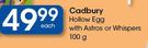 Cadbury Hollow Egg With Astros Or Whispers-100g Each