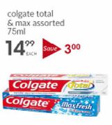 Colgate Total & Max- 75ml Each