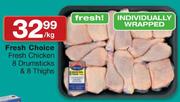 Fresh Choice Fresh Chicken 8 Drumsticks & 8 Thighs-Per Kg
