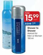 Shower to Shower Aerosol For Men or Women-150ml Each
