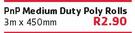 PnP Medium Duty Poly Rolls-3mx450mm