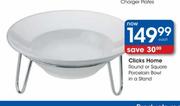 Clicks Home Round Or Square Porcelain Bowl In A Stand