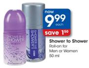 Shower To Shower Roll-on For Men or Women - 50ml Each