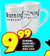 Morning Handsome/Gorgeous Mugs-Each