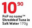 PnP No Name Shredded Tuna In Salt Water-170G