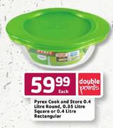 Pyrex Cook and Store 0.4 Ltr Round, 0.35 Ltr Square or 0.4 Ltr Rectangular-each