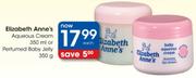 Elizabeth Anne's Aqueous Cream-350ml Or Perfumed Baby Jelly-350g Each