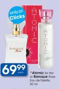 Atomic For Her Or Baroque Rose Eau De Toilette-50ml Each 