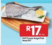 PnP Frozen Angel Fish Head Off - Per Kg