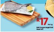 PnP Frozen Angel Fish Head Off-Per Kg