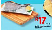 PnP Frozen Angel Fish Head Off-Per Kg