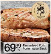 Farmstead Pork Porterhouse Steak-Per Kg