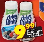 Orley Whip Non Dairy Desert Toppings-250ml Each