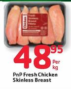 Pnp Fresh Chicken Skinless Breast -Per Kg
