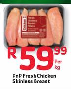 PnP Fresh Chicken Skinless Breast- Per Kg