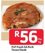 PnP Fresh SA Pork Texam Steak-Per Kg