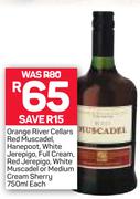 Orange River Full Cream, Red Jerepigo, WhiteMuscadel Or Medium Cream Sherry-750ml Each