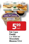 Fair Cape Flambi 2x100ml Or Chocolate Mousse-150ml Each