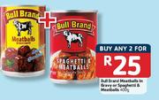 Bull Brand Meatballs In Gravy Or Spaghetti & Meatballs-2 x 400g Each