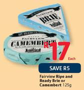 Fairview Ripe & Ready Brie Or Camembert- 125g Each